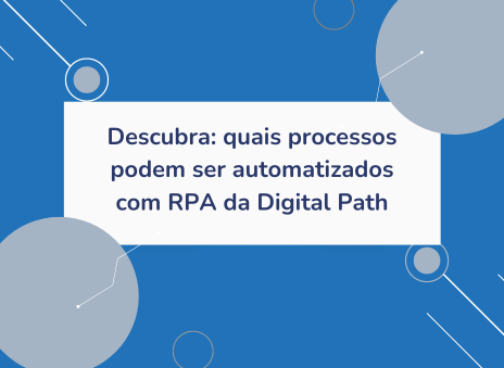 Descubra: Quais Processos Podem Ser Automatizados com RPA da Digital Path